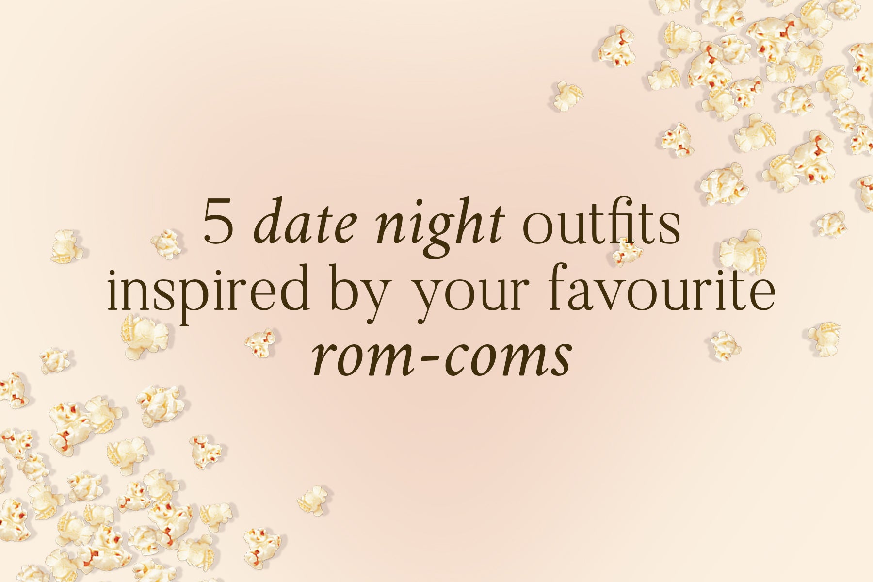 5 Date Night Outfits Inspired Your Favourite Rom Com's
