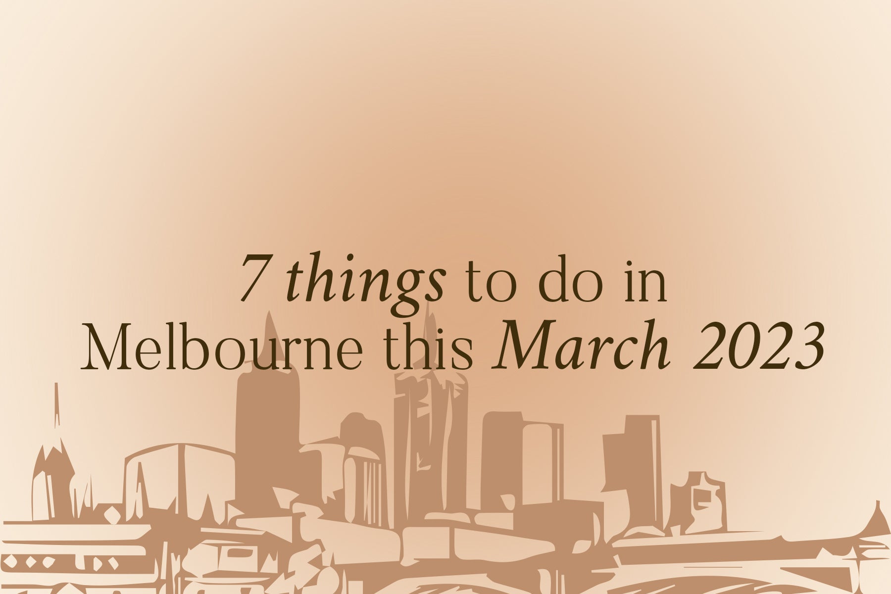7 Things To Do Around Melbourne March 2023