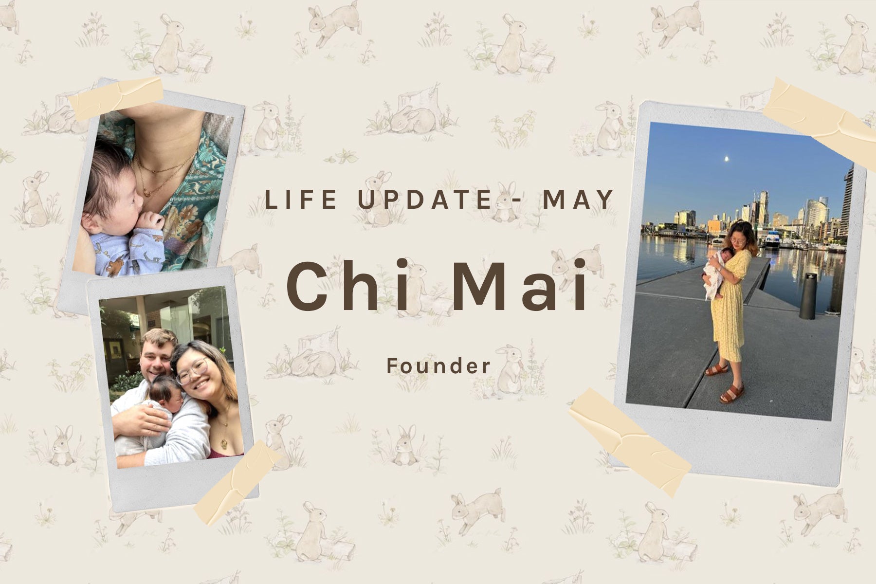 Life Update with Founder, Chi Mai - May